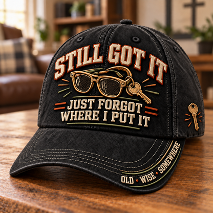 😎 Still Got It, Just Forgot Where I Put It – Funny Aging Baseball Cap