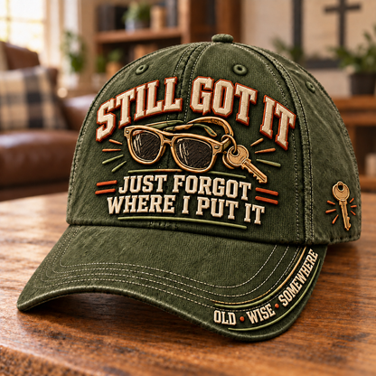 😎 Still Got It, Just Forgot Where I Put It – Funny Aging Baseball Cap